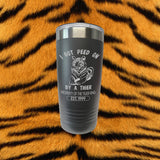 Tiger King "I Got Peed On By A Tiger" 20 oz Laser Engraved Stainless Insulated Tumbler